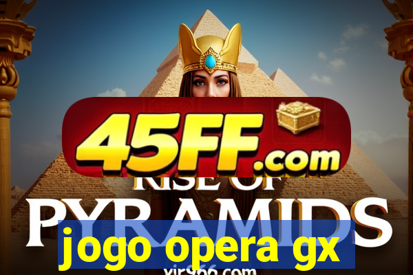 jogo opera gx